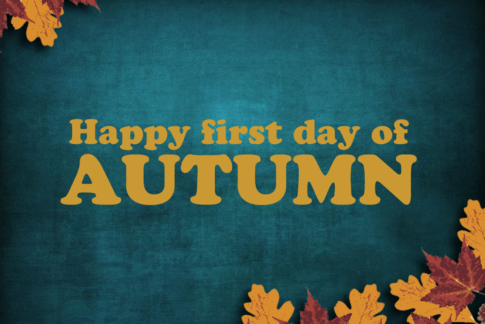 Happy first day of AUTUMN