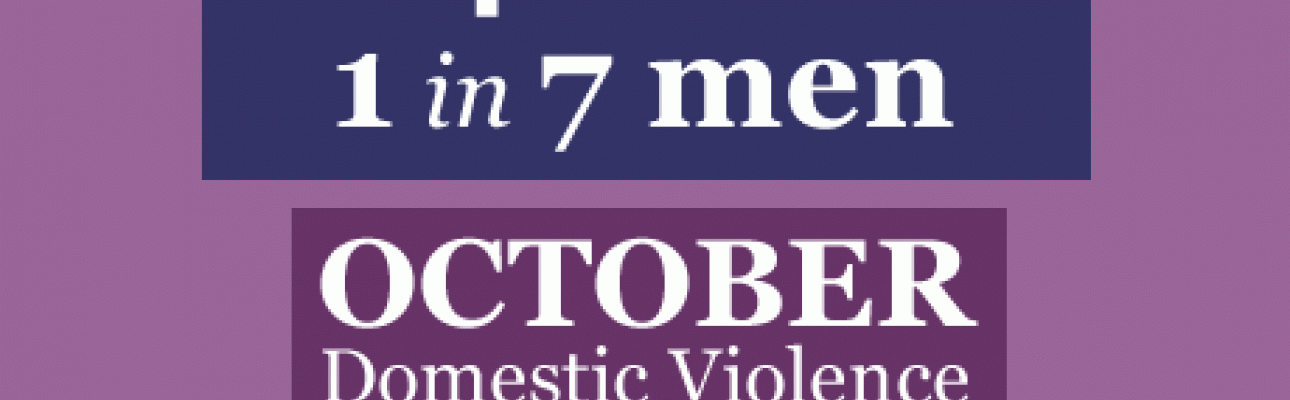 1 in 4 women / 1 in 7 men OCTOBER Domestic Violence Awareness Month