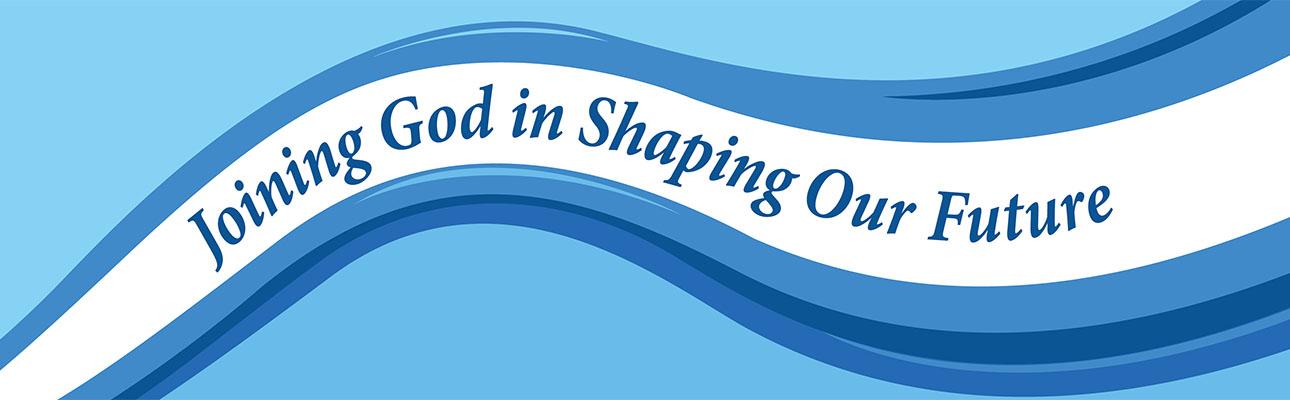 Joining God in shaping our future