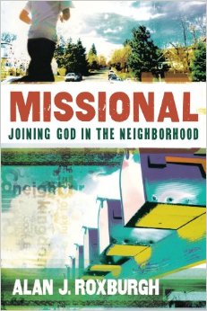 "Missional: Joining God in the Neighborhood" by Alan Roxburgh