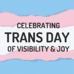 Celebrating Trans Day of Visibility