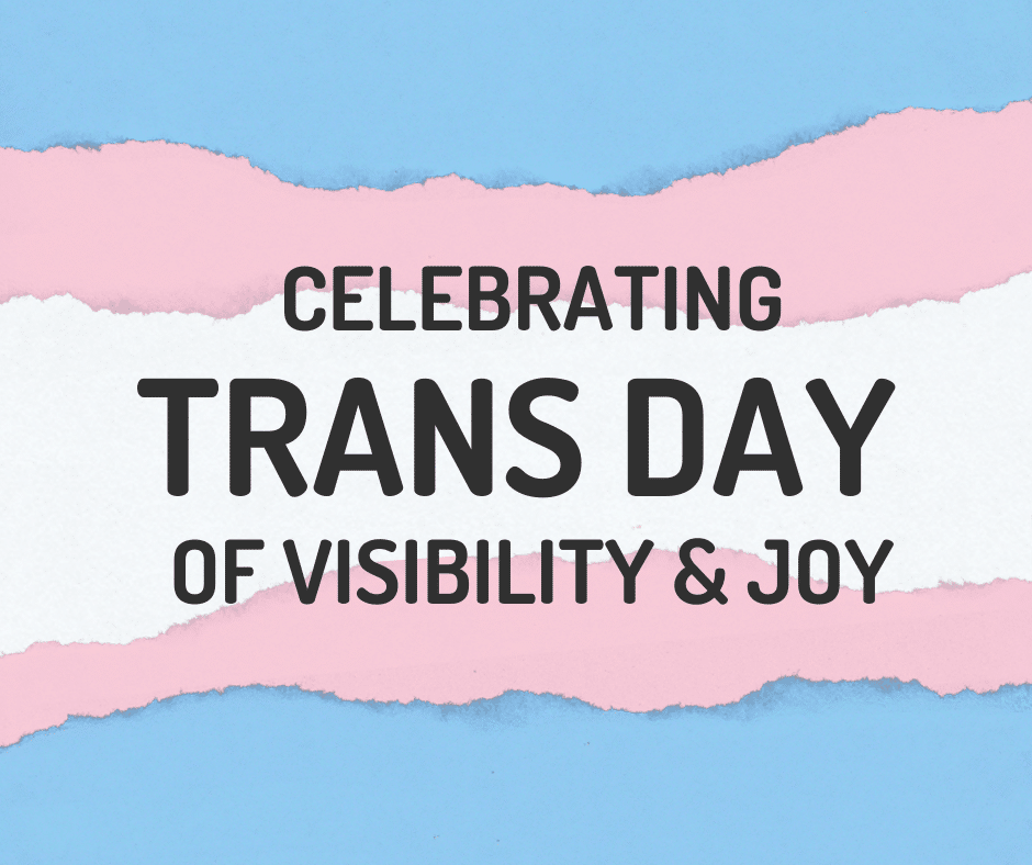 Celebrating Trans Day of Visibility